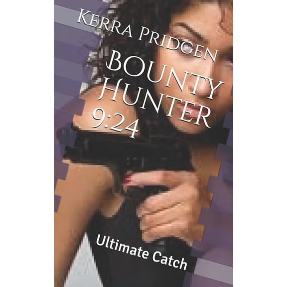 Bounty Hunter 9:24: Ultimate Catch Paperback 1520348673 9781520348674 Kerra Melissa Pridgen