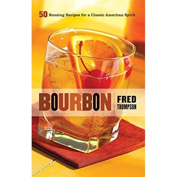 Pre-Owned Bourbon: 50 Rousing Recipes for a Classic American Spirit (Hardcover) 1558324003 9781558324008