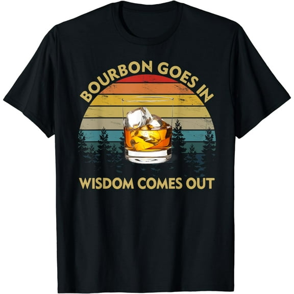 Bourbon Goes In Wisdom Comes Out Funny Drinking Gift T-Shirt