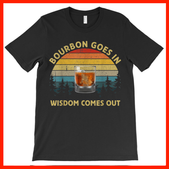 Bourbon Goes In Wisdom Comes Out Retro Sunset Whiskey Lover T-Shirt AH4938, Premium for Unisex - Extended Sizes Up to 5XL
