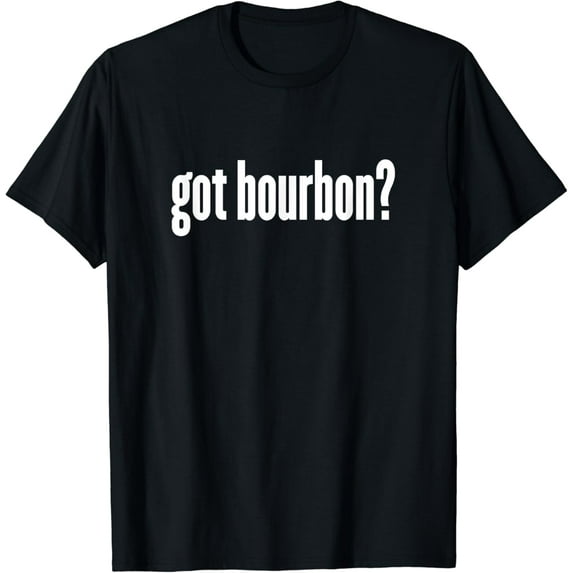 Bourbon - Got Bourbon? Funny Bourbon T-Shirt