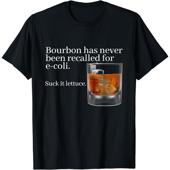 Bourbon Has Never Been Recalled for E-Coli - Funny Whiskey T-Shirt