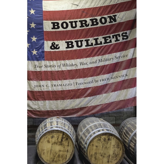 Bourbon and Bullets: True Stories of Whiskey, War, and Military Service, (Hardcover)