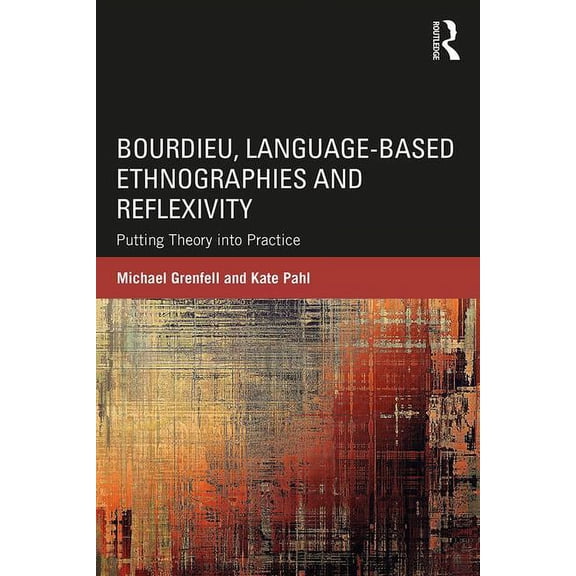 Bourdieu, Language-based Ethnographies and Reflexivity: Putting Theory into Practice, (Paperback)