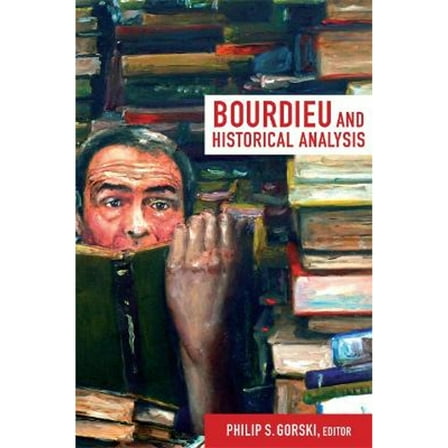 Pre-Owned Bourdieu and Historical Analysis (Hardcover 9780822352556) by Philip S. Gorski
