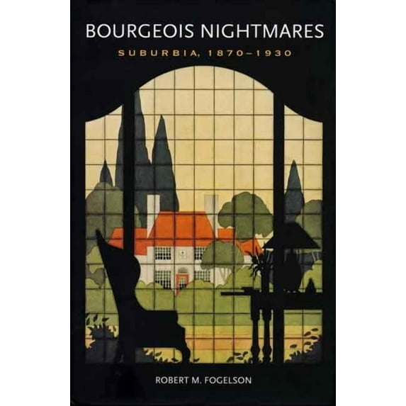Bourgeois Nightmares : Suburbia, 1870-1930 (Paperback)