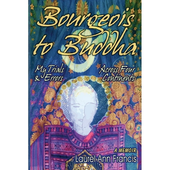 Bourgeois To Buddha: My Trials and Errors Across Four Continents, (Paperback)