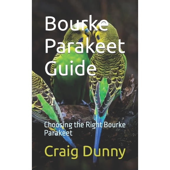 Bourke Parakeet Guide: Choosing the Right Bourke Parakeet (Paperback)