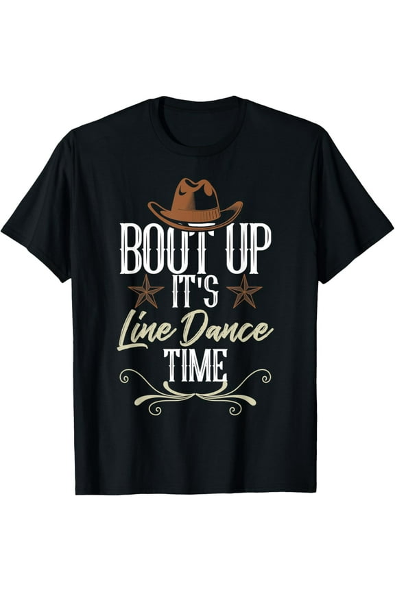 Bout Up It's Line Dance Time - Line Dancing T-Shirt