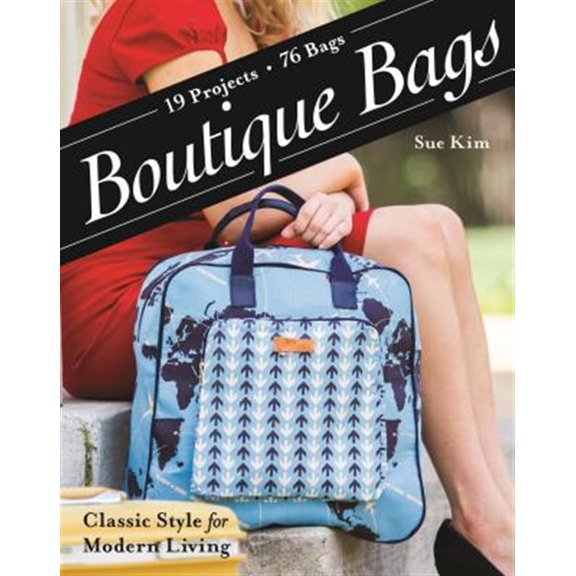 Pre-Owned Boutique Bags: - Classic Style for Modern Living - 19 Projects 76 Bags (Paperback) 1607059851 9781607059851