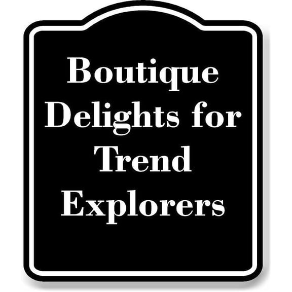 Boutique Delights for Trend Explorers BLACK Aluminum Composite Sign 15''x18''