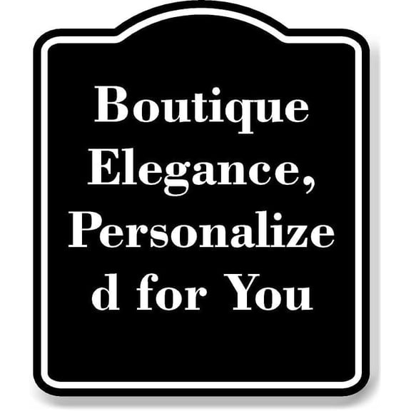 Boutique Elegance Personalized for You BLACK Aluminum Composite Sign 15''x18''