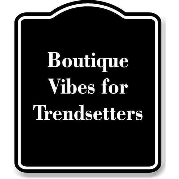 Boutique Vibes for Trendsetters BLACK Aluminum Composite Sign 15''x18''