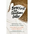 thumbnail image 1 of Bow First, Ask Questions Later : Ordination, Love, and Monastic Zen in Japan (Paperback), 1 of 1