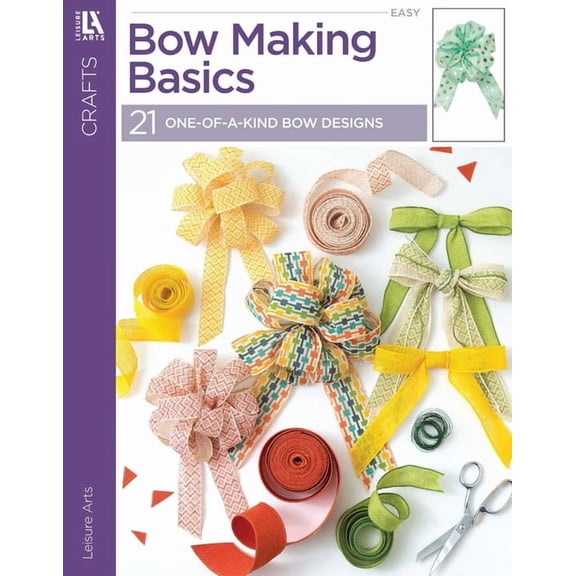 Bow Making Basics: 21 One-Of-A-Kind Bow Designs, (Paperback)