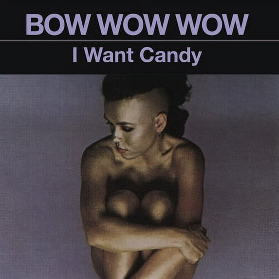 Bow Wow Wow - I Want Candy - Music & Performance - CD