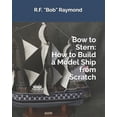 thumbnail image 1 of Bow to Stern: How to Build a Model Ship from Scratch (Paperback) by R F Bob Raymond, 1 of 1