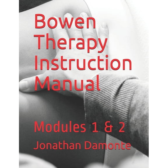 Module 1-2: Bowen Therapy Instruction Manual: Modules 1 & 2 (Paperback)
