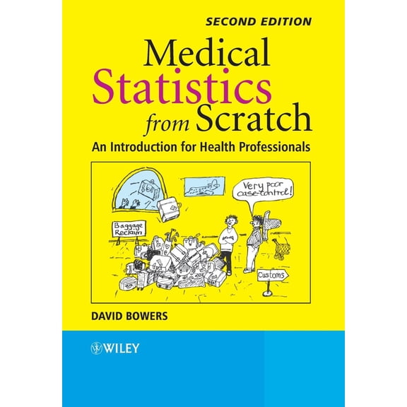 Bowers, Medical Statistics from Scratch: An Introduction for: Medical Statistics from Scratch: An Introduction for Health Professionals (Paperback)