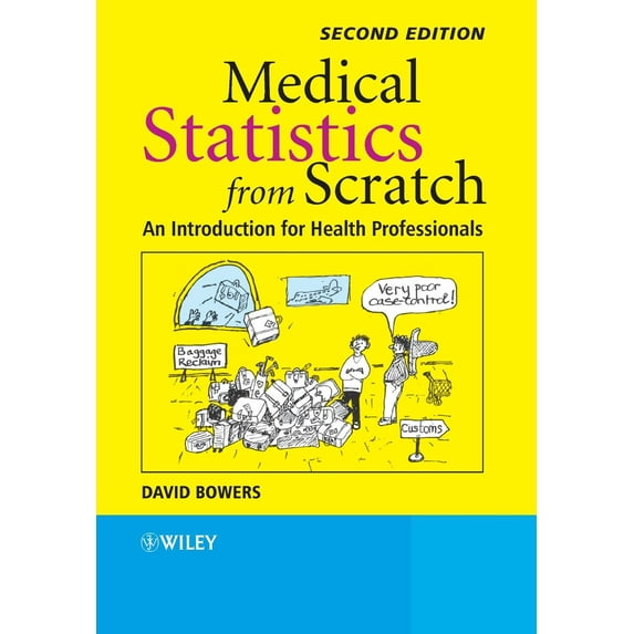 Bowers, Medical Statistics from Scratch: An Introduction for: Medical Statistics from Scratch: An Introduction for Health Professionals (Paperback)