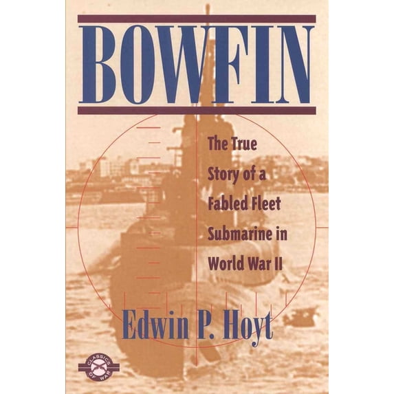 Classics of War Bowfin: The True Story of a Fabled Fleet Submarine in World War II, (Paperback)