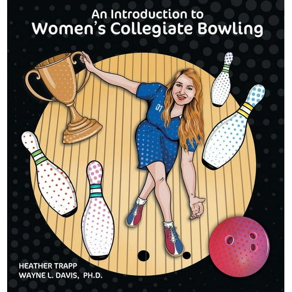 Bowling An Introduction to Women's Collegiate Bowling, Book 1, (Hardcover)