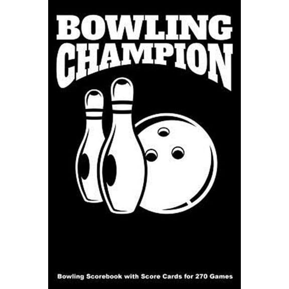 Bowling Champion: Bowling Scorebook with Score Cards for 270 Games (6x9) (Paperback)