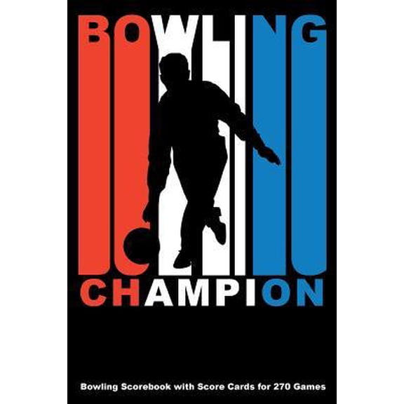 Bowling Champion: Bowling Scorebook with Score Cards for 270 Games (Paperback)