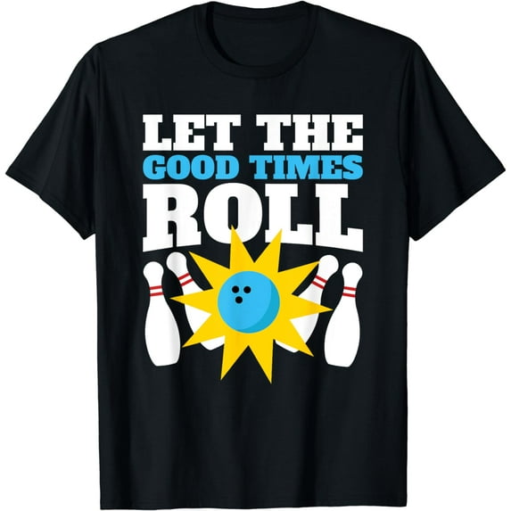 Bowling Let Good Times Roll Funny for People who Bowl T-Shirt