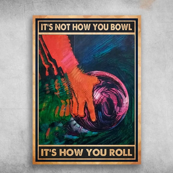 Bowling Lover, Bowling Poster, It's Not How You Bowl, It's How You Roll 11 x 17 Inch Poster