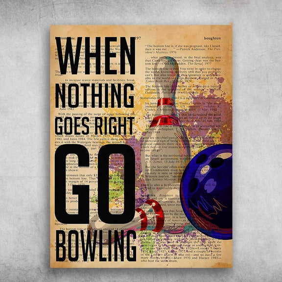 Bowling Poster - When Nothing Goes Right, Go Bowling 16 x 24 Inch Poster