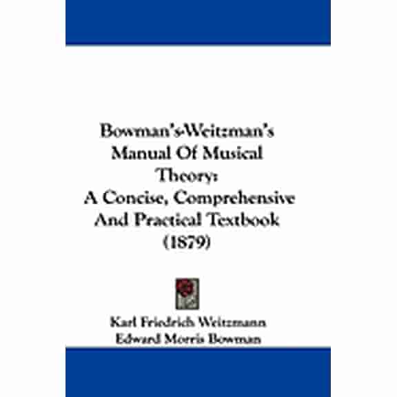 Bowman's-Weitzman's Manual Of Musical Theory : A Concise, Comprehensive And Practical Textbook (1879) (Paperback)