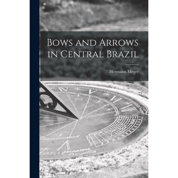 Bows and Arrows in Central Brazil (Paperback)