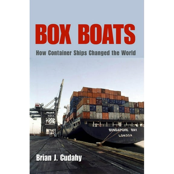Box Boats: How Container Ships Changed the World (Hardcover)