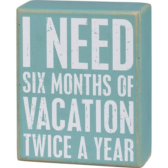 Box Sign - Six Months Of Vacation Twice A Year