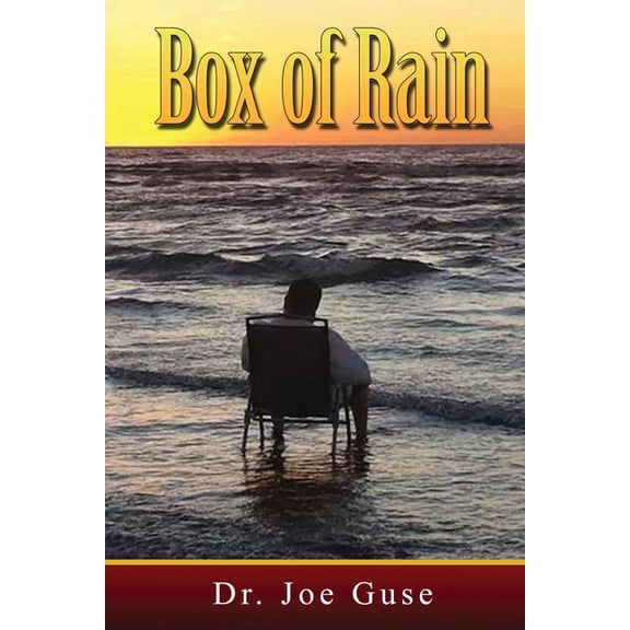 Box of Rain Paperback 1532913656 9781532913655 Dr. Joe Guse