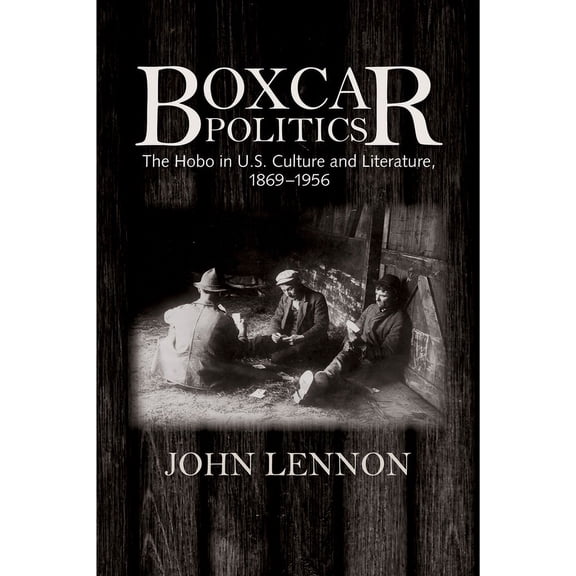 Boxcar Politics : The Hobo in U.S. Culture and Literature, 1869-1956 (Paperback)