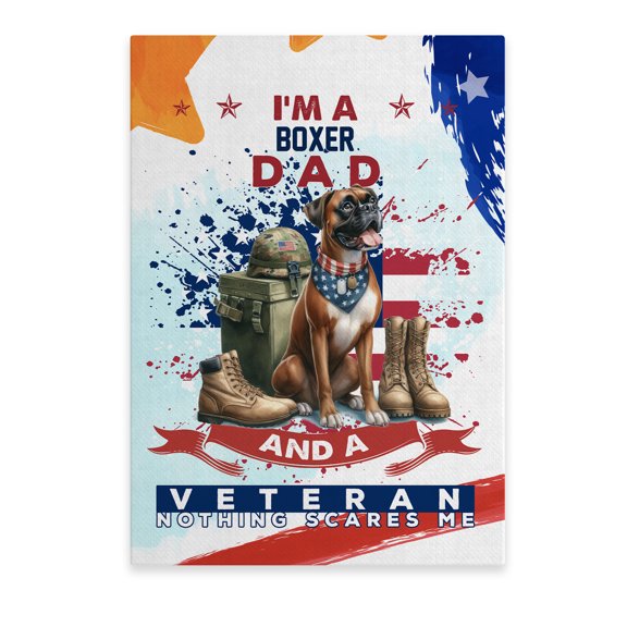 I'm a Boxer Dad and a Veteran, Nothing Scares me Happy Father's Day Vertical Matte Canvas Poster Boxers Dog Lover Gifts Idea Wall Art Home Decor - 00006
