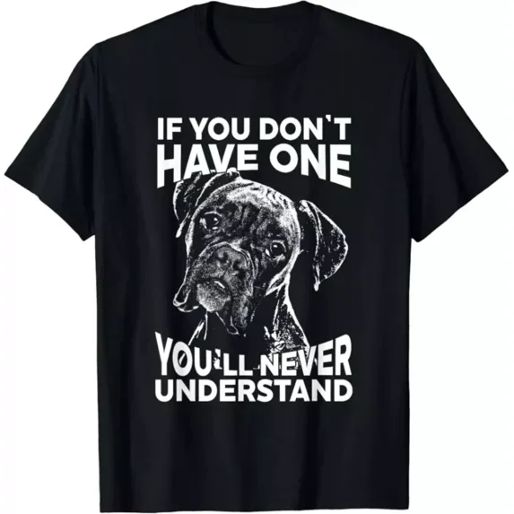 Boxer Dog T-Shirt If You Don_T Have One Funny Gift Unisex T-Shirt Unisex S-5XL Hot Trending Shirt, Vintage Birthday Gift