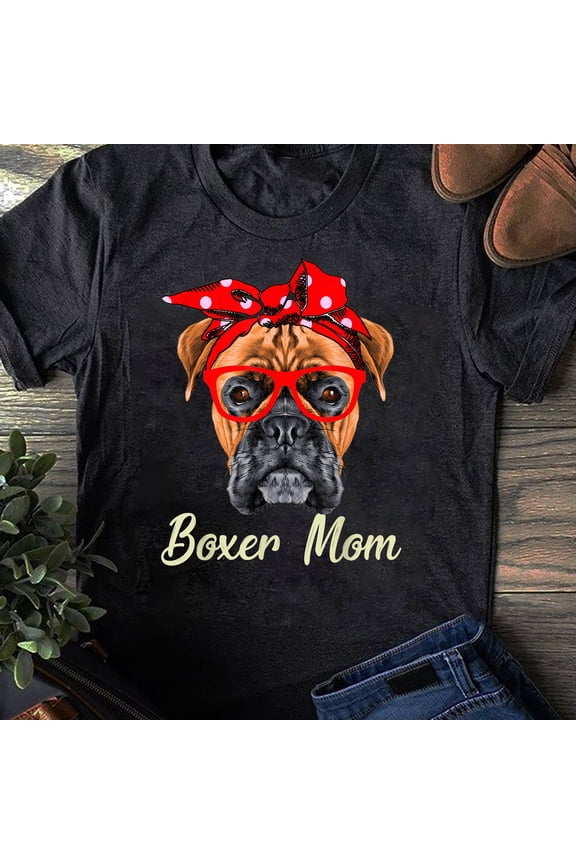 Boxer Mom Dogs Tee Mothers Day Dog Lovers Gifts For Women T-Shirt - Funny Dog - Boxer Mom Lovers - Mother's Day
