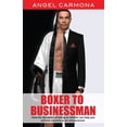 thumbnail image 1 of Boxer To Businessman: How the discipline of being an athlete can help you achieve success as an entrepreneur. Based on a, (Paperback), 1 of 1