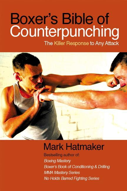 Boxer's Bible of Counterpunching: The Killer Response to Any Attack ...