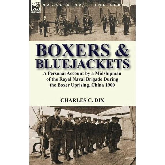 Boxers & Bluejackets: a Personal Account by a Midshipman of the Royal Naval Brigade During the Boxer Uprising, China 1900 (Paperback)