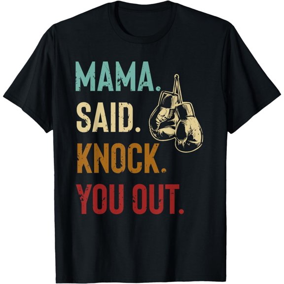 Boxing Kickboxing Mama Said Knock You Out T-Shirt mens t shirt，black，women，funny，misfits，men，journey，t-shirt