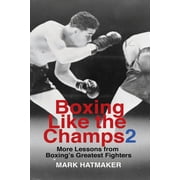 Boxing Like the Champs 2 More Lessons from Boxing's Greatest Fighters, Paperback