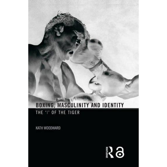 Boxing, Masculinity and Identity: The 'i' of the Tiger, (Paperback)