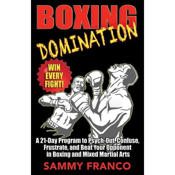 Boxing Master: Boxing Domination: A 21-Day Program to Psych-Out, Confuse, Frustrate, and Beat Your Opponent in Boxing and Mixed Martial Arts (Paperback)
