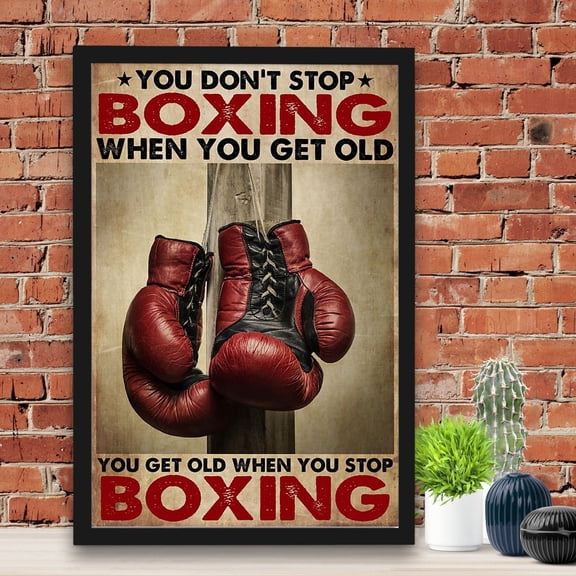Boxing You Don T Stop Boxing When Get Old No Frame Poster Boxing Wall Art Gift Poster For Loving Boxing Gym Room Decor 16 x 24 Inch Poster
