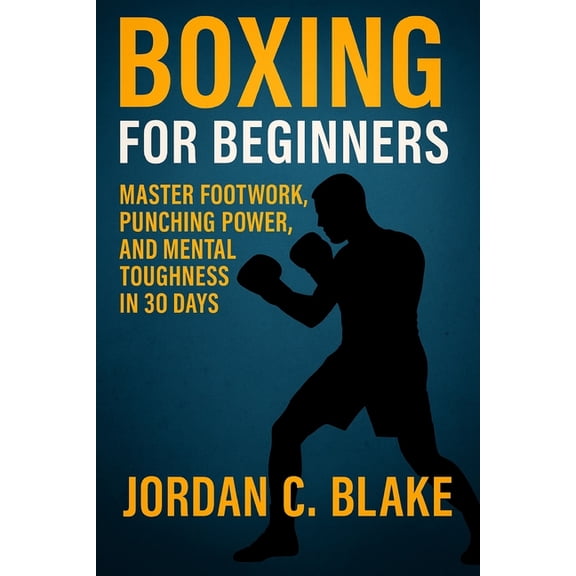Boxing for Beginners: Master Footwork, Punching Power, and Mental Toughness in 30 Days, (Paperback)