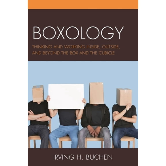 Boxology: Thinking and Working Inside, Outside, and Beyond the Box and the Cubicle, (Paperback)